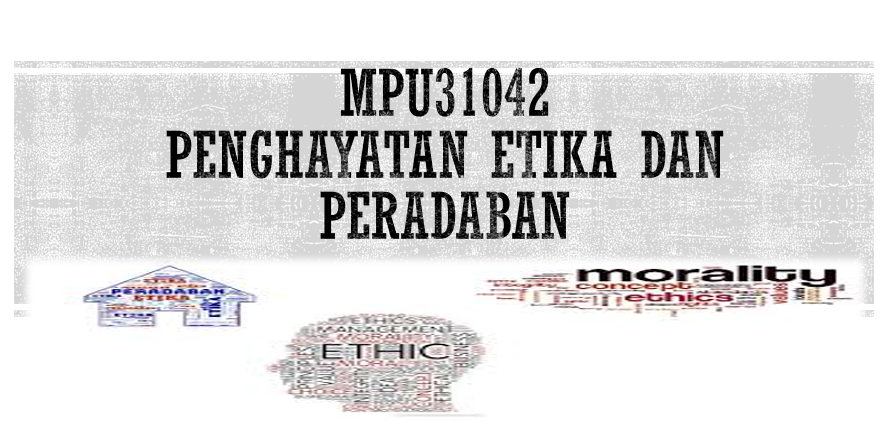 MPU31042 PENGHAYATAN ETIKA DAN PERADABAN 