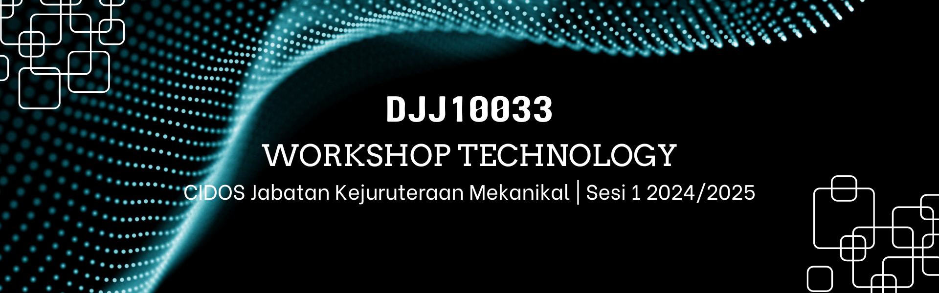 DJJ10033 WORKSHOP TECHNOLOGY SESI 1 24/25