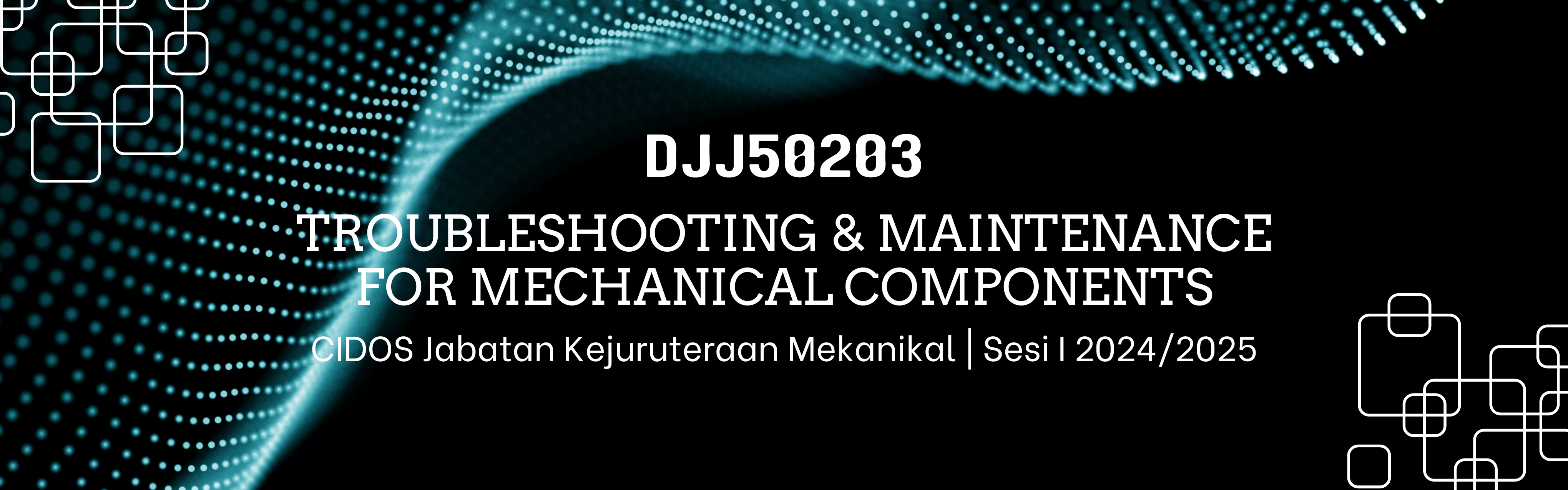 DJJ50203 TROUBLESHOOTING &amp; MAINTENANCE FOR MECHANICAL COMPONENTS SESI I 24/25